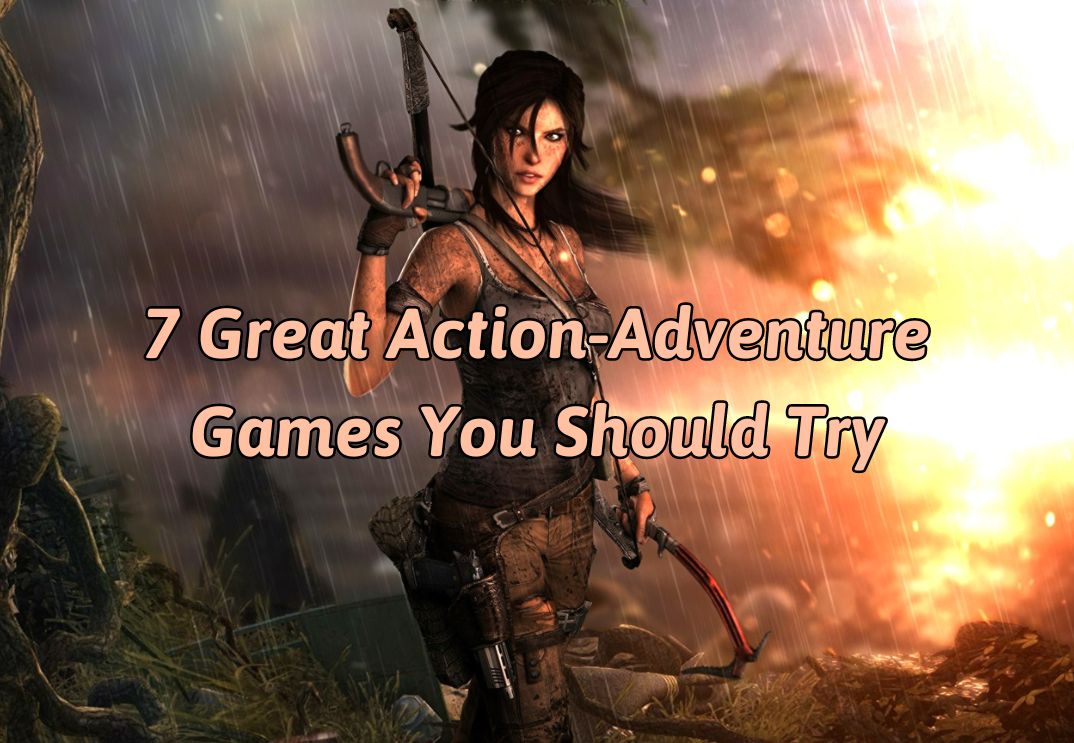 7 Great Action-Adventure Games You Should Try