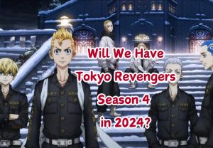 Will We Have Tokyo Revengers Season 4 in 2024